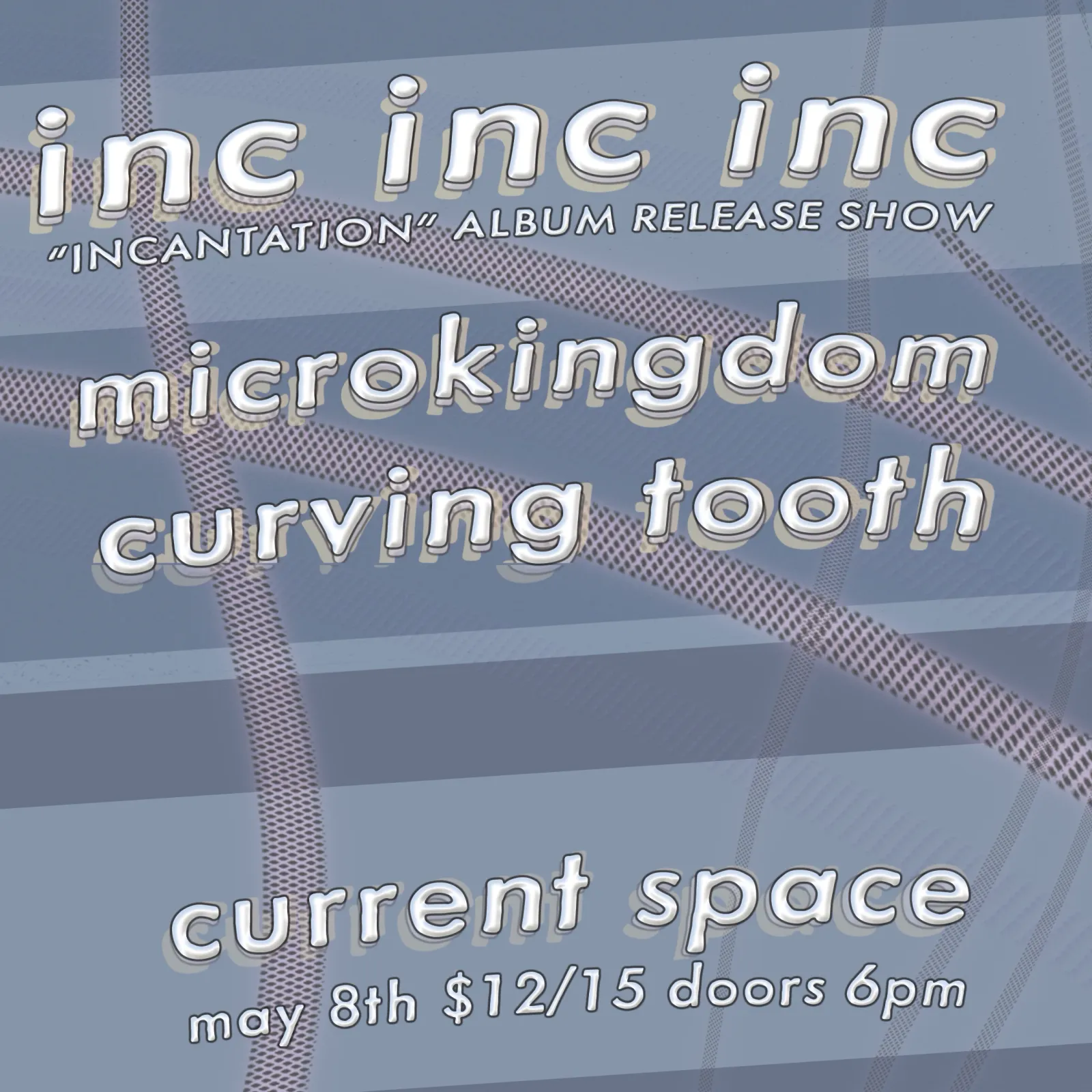INC INC INC, Microkingdom, & Curving Tooth event poster