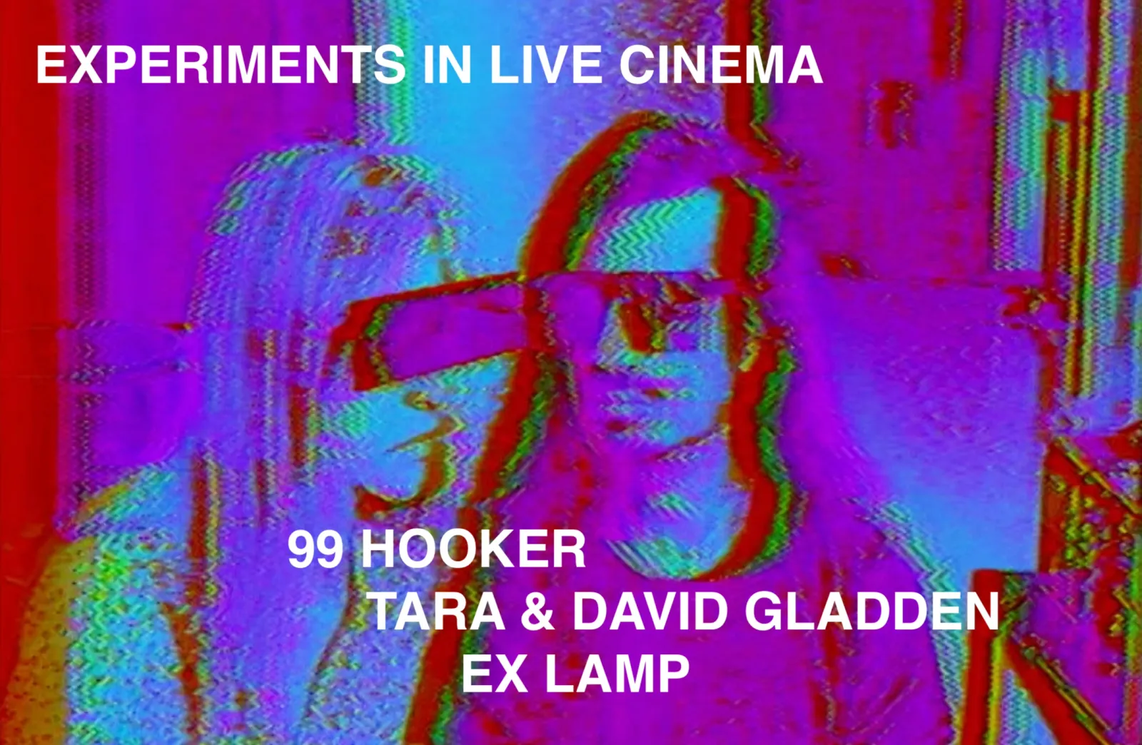 LIVE CINEMA IS NOW! -- 99 HOOKER / Tara & David Gladden / Ex Lamp event poster