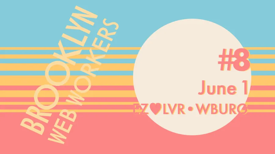 Brooklyn Web Workers - June 1 2026 event poster