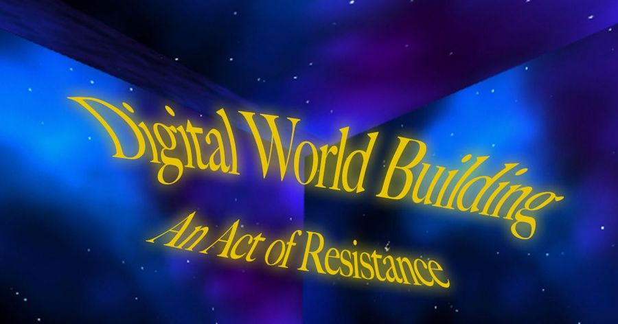 Digital World Building: _An Act of Resistance event poster