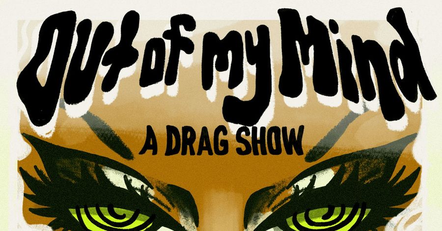 OUT OF MY MIND: DRAG SHOW FUNDRAISER event poster